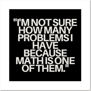 "I'm not sure how many problems I have because math is one of them." Sarcastic Quote Posters and Art